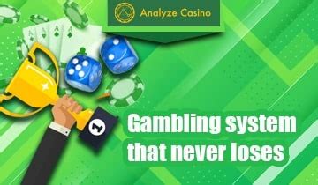 gambling system that never loses.